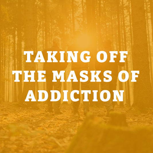 Taking Off the Masks of Addiction